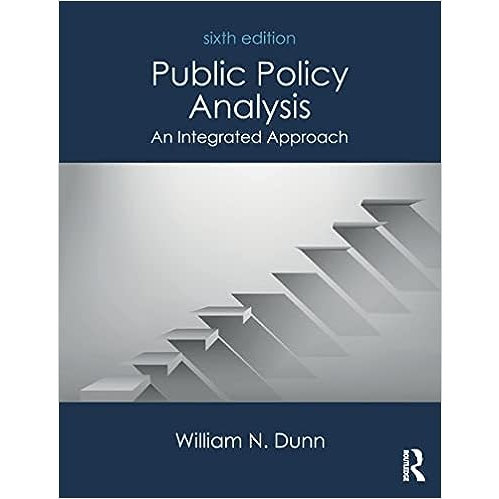 Public Policy Analysis: An Integrated Approach 6/E DUNN 9781138743847 ...